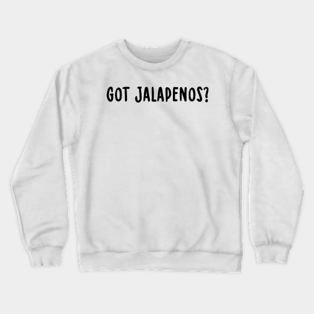 Got Jalapenos? Crewneck Sweatshirt by TIHONA